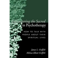 Encountering the Sacred in Psychotherapy: How to Talk with People about Their Spiritual Lives