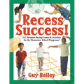 Recess Success!: 251 Boredom-Busting Games & Activities for the Elementary School Playground