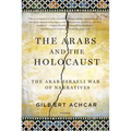 Arabs and the Holocaust: The Arab-Israeli War of Narratives