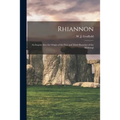 Rhiannon; an Inquiry Into the Origin of the First and Third Branches of the Mabinogi