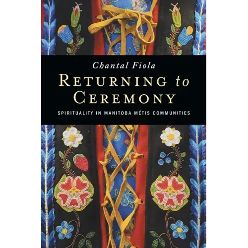 Returning to Ceremony: Spirituality in Manitoba Métis Communities
