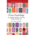 Circus Psychology: An Applied Guide to Thriving Under the Big Top