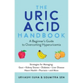 The Uric Acid Handbook: A Beginner's Guide to Overcoming Hyperuricemia (Strategies for Managing: Gout, Kidney Stones, Diabetes, Liver Disease, Heart H