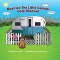 Beatrice The Little Camper Gets Rescued: Recycling An Old Vintage Travel Trailer. Earth Day Books For Children