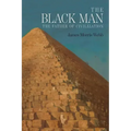 The Black Man: The Father of Civilization, Proven by Biblical History