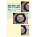 Vocabulary for Lawyers: English-Spanish Legal Glossary