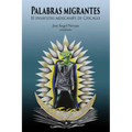 Palabras Migrantes: 10 Ensayistas Mexican@s de Chicago