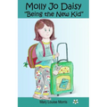 Molly Jo Daisy Being the New Kid: A Chapter Book for Ages 9-12 About Emotions, Feelings, Kindness, Moving to a New Town, and Going to a Different Scho