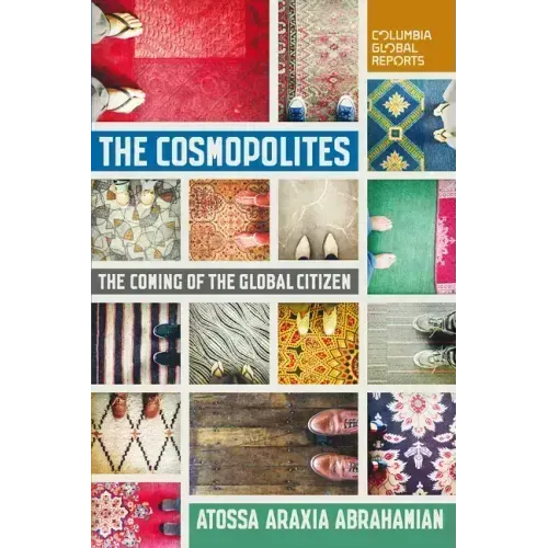 The Cosmopolites: The Coming of the Global Citizen