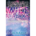 Undulating Through This Wide Galaxy: Undulating: Moving in a Smooth Wavelike Motion