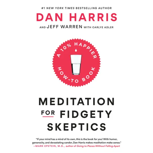 Meditation for Fidgety Skeptics: A 10% Happier How-To Book