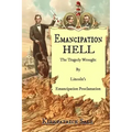 Emancipation Hell: The Tragedy Wrought by Lincoln's Emancipation Proclamation