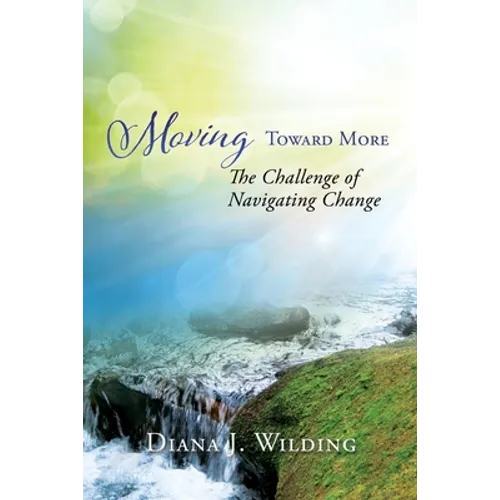 Moving Toward More: The Challenge of Navigating Change