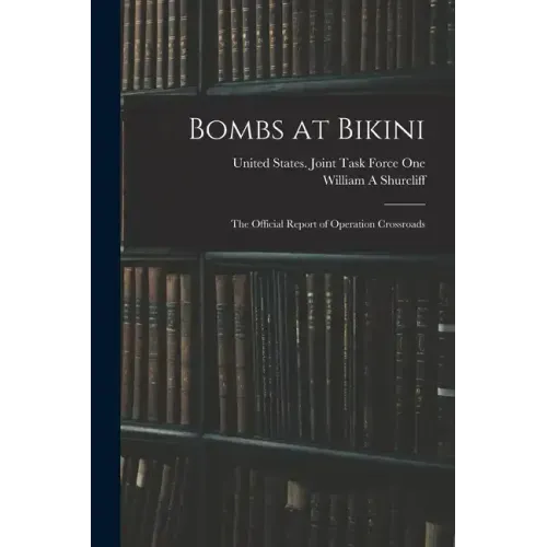Bombs at Bikini; the Official Report of Operation Crossroads