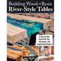 Building Wood and Resin River-Style Tables: A Step-By-Step Guide with Tips, Techniques, and Inspirational Designs