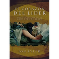 El Corazon del Lider: Aprender A Liderar Con el Caracter de Jesus = The Heart of Leader = The Heart of Leader