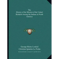 The History of the Mission of the United Brethren Among the Indians in North America