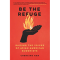 Be the Refuge: Raising the Voices of Asian American Buddhists