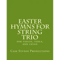Easter Hymns For String Trio: for violin, viola, and cello