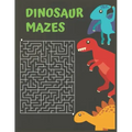 Dinosaur Mazes: Dinosaurs Activity Maze Book, Dinosaurs Books For Kids 3-8, Dinosaurs Activity Book For Kids Ages 4-8