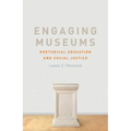 Engaging Museums: Rhetorical Education and Social Justice