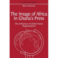 The Image of Africa in Ghana's Press: The Influence of International News Agencies