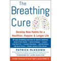 The Breathing Cure: Develop New Habits for a Healthier, Happier, and Longer Life with a Foreword by Laird Hamilton