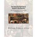 Slave Songs of the United States & Georgian Ex-Slave Narratives: An Original Historical Compilation