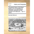 The General History of the Mogol Empire, from It's Foundation by Tamerlane, to the Late Emperor Orangzeb. Extracted from the Memoirs of M. Manouchi, .