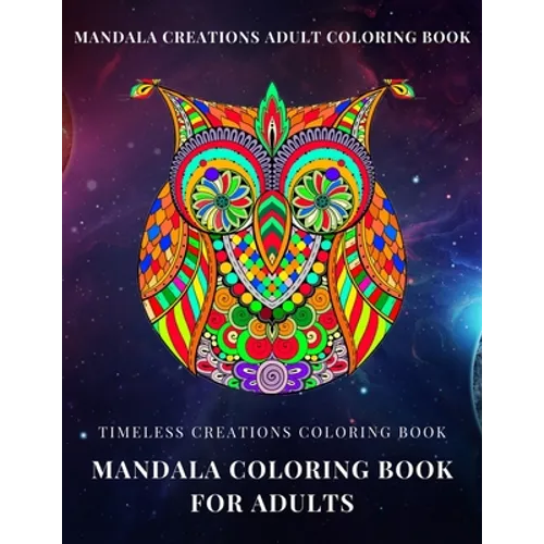 Timeless Creations Coloring book: mandala coloring book for adults: mandala creations adult coloring book