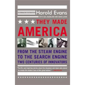 They Made America: From the Steam Engine to the Search Engine: Two Centuries of Innovators