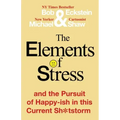 The Elements of Stress and the Pursuit of Happy-ish in this Current Sh*tstorm