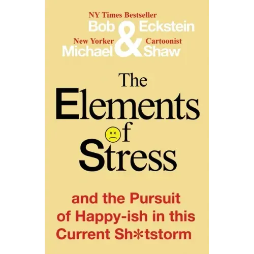 The Elements of Stress and the Pursuit of Happy-ish in this Current Sh*tstorm