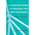 A Concise Guide to Reading the New Testament: A Canonical Introduction