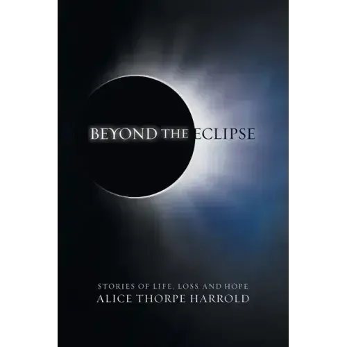 Beyond the Eclipse: Stories of Life, Loss, and Hope