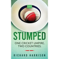 Stumped: One Cricket Umpire, Two Countries. A Memoir.