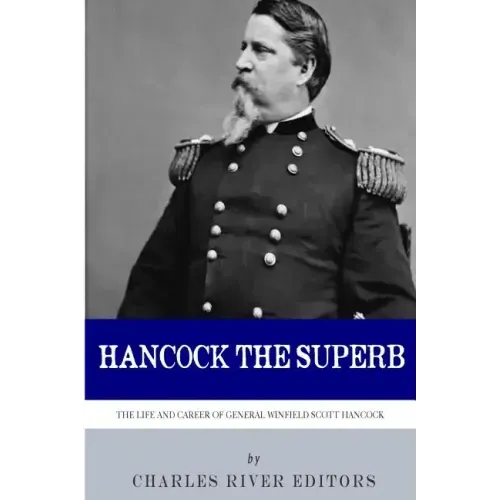 Hancock the Superb: The Life and Career of General Winfield Scott Hancock