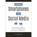 From Smartphones to Social Media: How Technology Affects Our Brains and Behavior