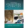 From Cloisters to Cubicles: Spiritual Disciplines for the Not-So-Monastic Life