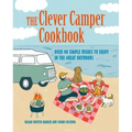 The Clever Camper Cookbook: Over 40 Simple Recipes to Enjoy in the Great Outdoors