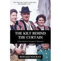 The Kilt Behind the Curtain: A Scotsman in Ceausescu's Romania