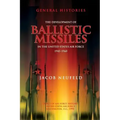 The Development of Ballistic Missiles in the United States Air Force 1945-1960