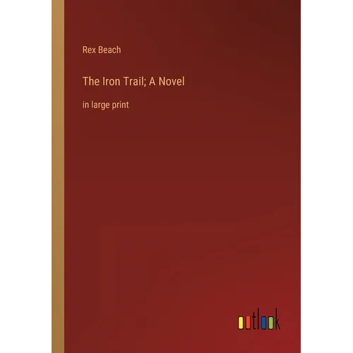 The Iron Trail; A Novel: in large print