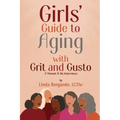 Girls' Guide to Aging with Grit and Gusto: A Memoir & Six Interviews