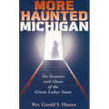 More Haunted Michigan: New Encounters with Ghosts of the Great Lakes State