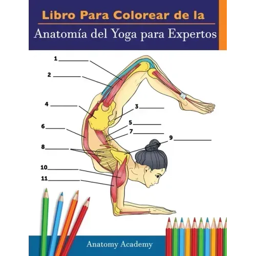 Libro Para Colorear de la Anatomía del Yoga para Expertos: 50+ Ejercicios de Colores con Posturas de Yoga Para Principiantes El Regalo Perfecto Para I