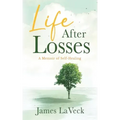 Life After Losses: A Memoir of Self-Healing