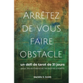 Arrêtez de vous faire obstacle: un défi de tarot de 31 jours pour les écrivains et les autres créatifs