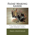 Float Making Guide: Tips and techniques for making your own fishing floats