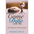 Come and Dine with Me: The Healing Power of Holy Communion